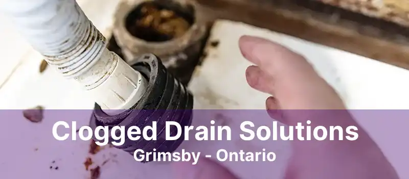 Clogged Drain Solutions Grimsby - Ontario