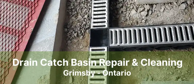 Drain Catch Basin Repair & Cleaning Grimsby - Ontario